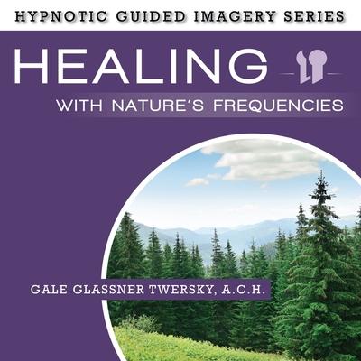 Hanganyagok Healing with Nature's Frequencies: The Hypnotic Guided Imagery Series Gildan Author