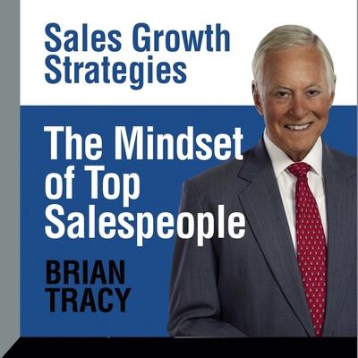 Audio The Mindset Top Salespeople Lib/E: Sales Growth Strategies Brian Tracy
