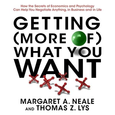 Hanganyagok Getting (More Of) What You Want Lib/E: How the Secrets of Economics and Psychology Can Help You Negotiate Anything, in Business and in Life Thomas Z. Lys