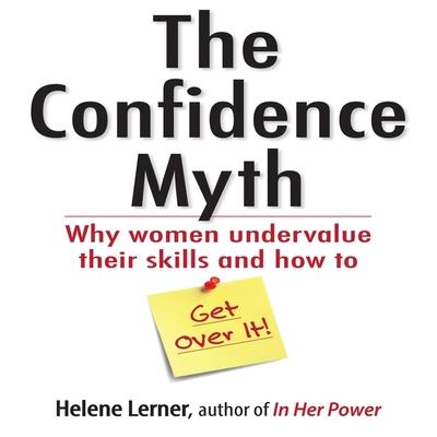 Audio The Confidence Myth: Why Women Undervalue Their Skills, and How to Get Over It Marsha Mercant