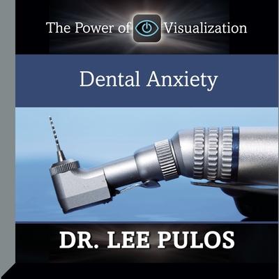 Audio Dental Anxiety: The Power of Visualization Lee Pulos