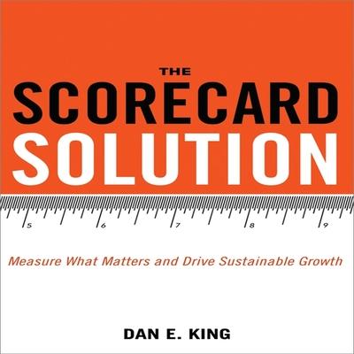 Digital The Scorecard Solution: Measure What Matters and Drive Sustainable Growth Don Hagen