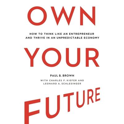 Аудио Own Your Future Lib/E: How to Think Like an Entrepreneur and Thrive in an Unpredictable Economy Timothy Andrés Pabon