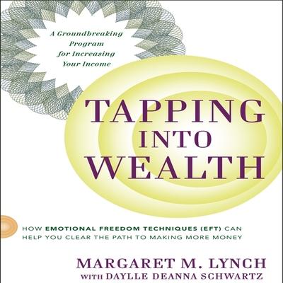 Audio Tapping Into Wealth Lib/E: How Emotional Freedom Technique (Eft) Can Help You Clear the Path to Making More Money Daylle Deanna Schwartz