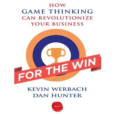 Digital For the Win: How Game Thinking Can Revolutionize Your Business Dan Hunter