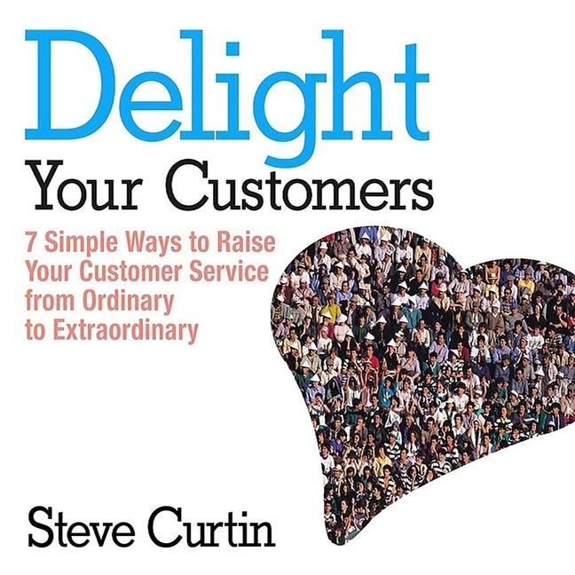 Digital Delight Your Customers: 7 Simple Ways to Raise Your Customer Service from Ordinary to Extraordinary Sean Pratt