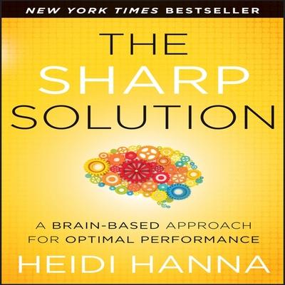 Digital The Sharp Solution: A Brain-Based Approach for Optimal Performance Heidi Hanna
