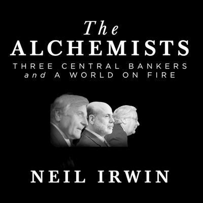 Audio The Alchemists: Three Central Bankers and a World on Fire Walter Dixon