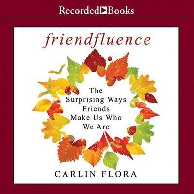 Hanganyagok Friendfluence Lib/E: The Surprising Ways Friends Make Us Who We Are Karen Saltus