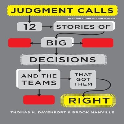 Audio Judgment Calls: Twelve Stories of Big Decisions and the Teams That Got Them Right Brook Manville