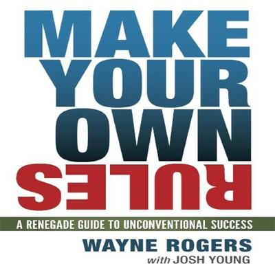 Digital Make Your Own Rules: A Renegade Guide to Unconventional Success Josh Young