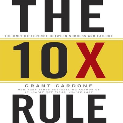 Audio The Tenx Rule: The Only Difference Between Success and Failure Grant Cardone