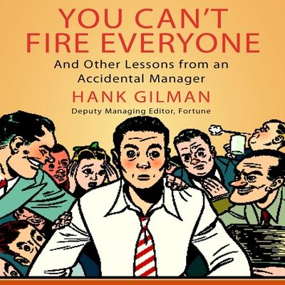 Audio You Can't Fire Everyone Lib/E: And Other Insights from an Accidental Manager Don Hagen