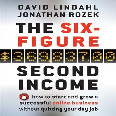 Audio The Six-Figure Second Income: How to Start and Grow a Successful Online Business Without Quitting Your Day Job Jonathan Rozek