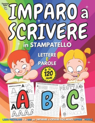 Buch IMPARO A SCRIVERE in STAMPATELLO - Libro PRESCOLARE 4-6 anni per IMPARARE A SCRIVERE Facilmente LETTERE e PAROLE Books Tippytape Books