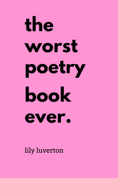 Carte The Worst Poetry Book Ever Lily Luverton