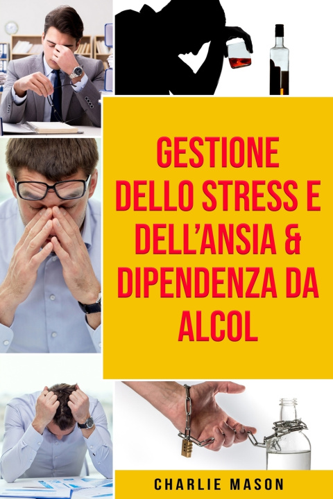 Libro Gestione dello Stress e dell'Ansia & Dipendenza da Alcol Mason Charlie Mason