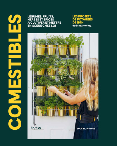 Knjiga Comestibles - Légumes, fruits, herbes et épices à cultiver et mettre en scène chez soi Lucy Hutchings