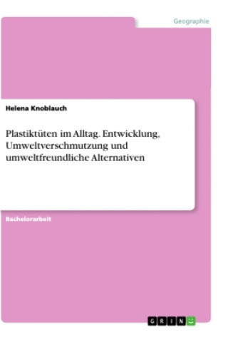 Kniha Plastiktüten im Alltag. Entwicklung, Umweltverschmutzung und umweltfreundliche Alternativen 