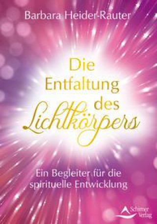 Knjiga Die Entfaltung des Lichtkörpers Barbara Heider-Rauter