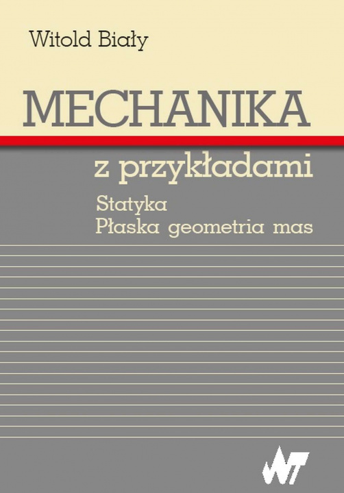 Buch Mechanika z przykładami. Statyka. Płaska geometria mas Witold Biały