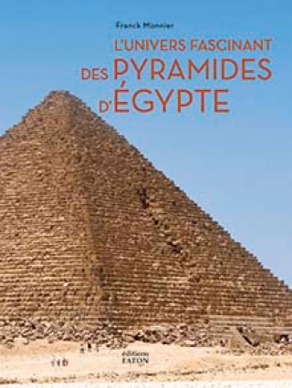 Kniha L’Univers fascinant des pyramides d’Egypte Franck Monnier