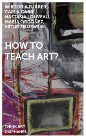Kniha How to Teach Art? Carla Gabrí