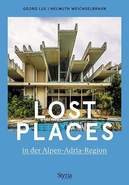 Kniha Lost Places in der Alpen-Adria-Region Helmuth Weichselbraun
