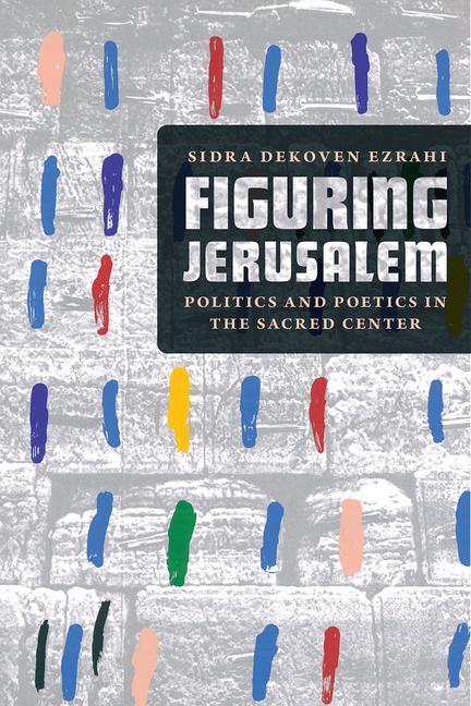Knjiga Figuring Jerusalem Professor Sidra Dekoven Ezrahi