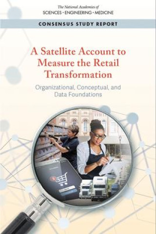 Boek A Satellite Account to Measure the Retail Transformation: Organizational, Conceptual, and Data Foundations Division Of Behavioral And Social Scienc