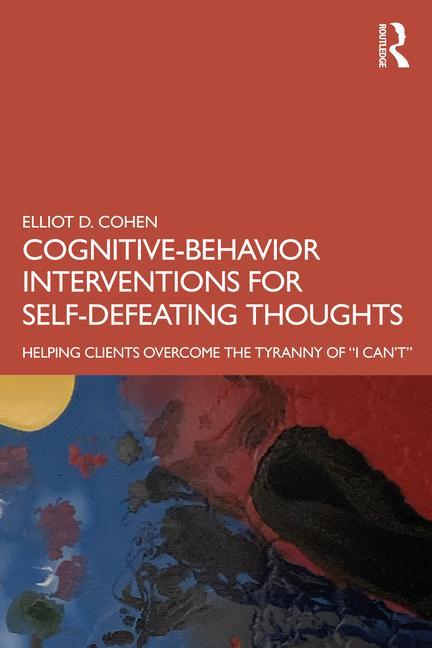 Buch Cognitive Behavior Interventions for Self-Defeating Thoughts Elliot D. Cohen