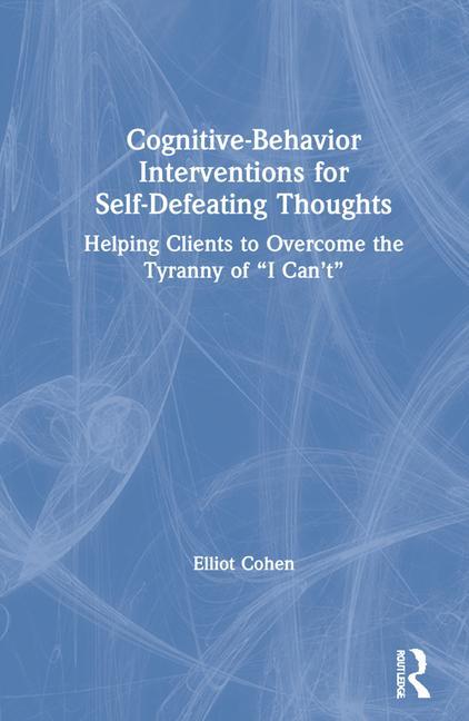 Buch Cognitive Behavior Interventions for Self-Defeating Thoughts Elliot D. Cohen