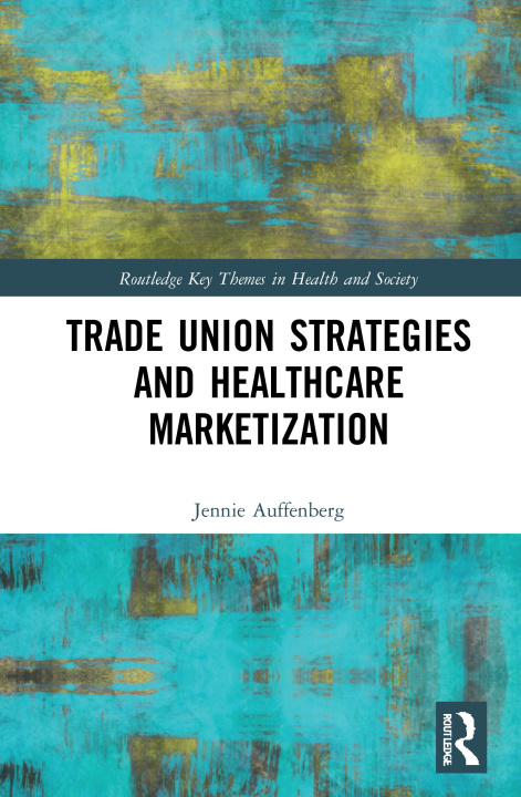 Könyv Trade Union Strategies against Healthcare Marketization Auffenberg