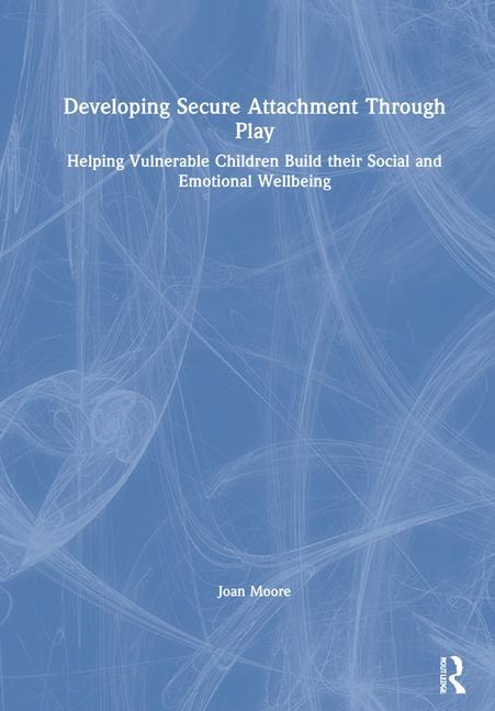Knjiga Developing Secure Attachment Through Play Joan Moore