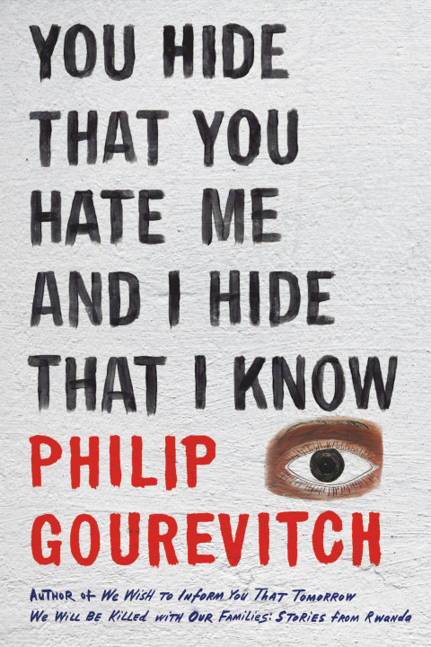 Buch You Hide That You Hate Me and I Hide That I Know Philip Gourevitch