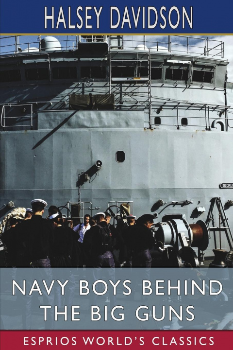 Knjiga Navy Boys Behind the Big Guns (Esprios Classics) HALSEY DAVIDSON