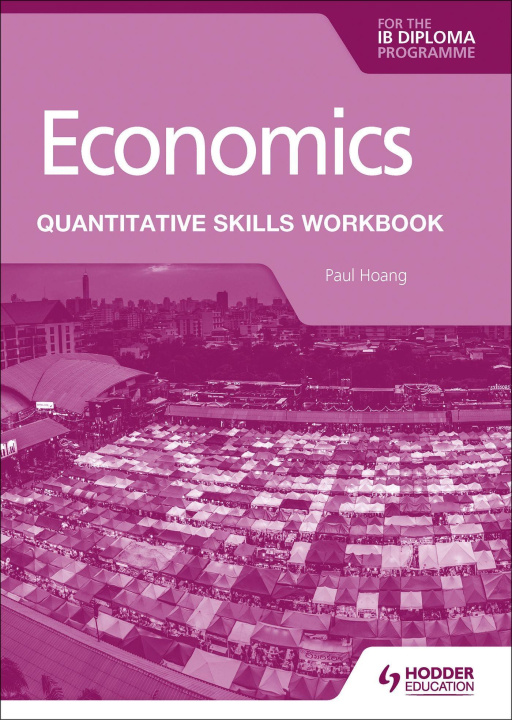 Książka Economics for the IB Diploma: Quantitative Skills Workbook Paul Hoang