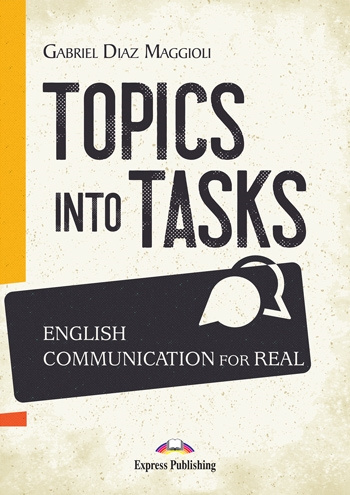 Book Topics Into Tasks: English Communication For Real Gabriel Diaz Maggioli