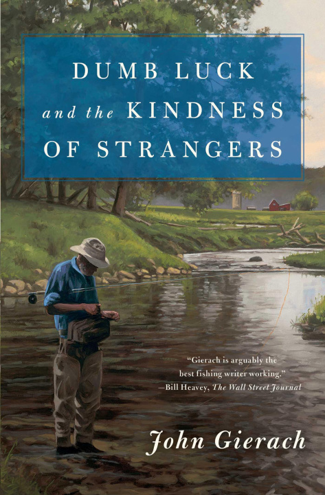 Könyv Dumb Luck and the Kindness of Strangers John Gierach