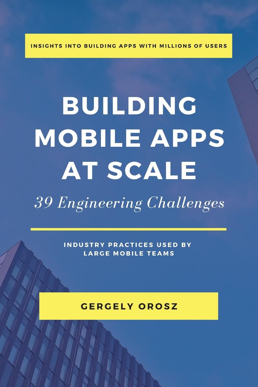 Knjiga Building Mobile Apps at Scale GERGELY OROSZ
