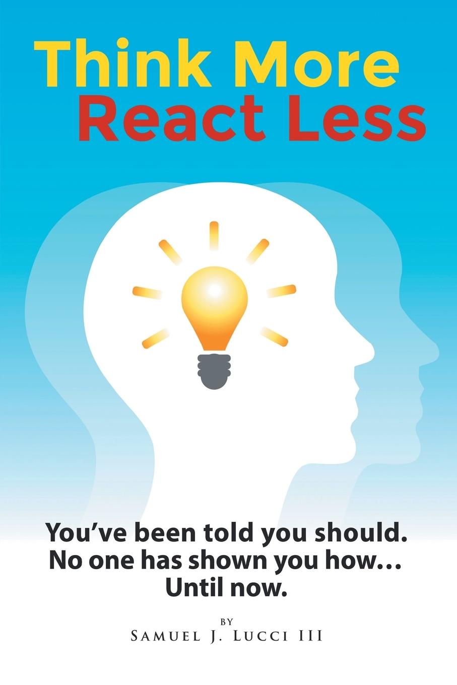 Knjiga Think More React Less Lucci III Samuel J. Lucci III