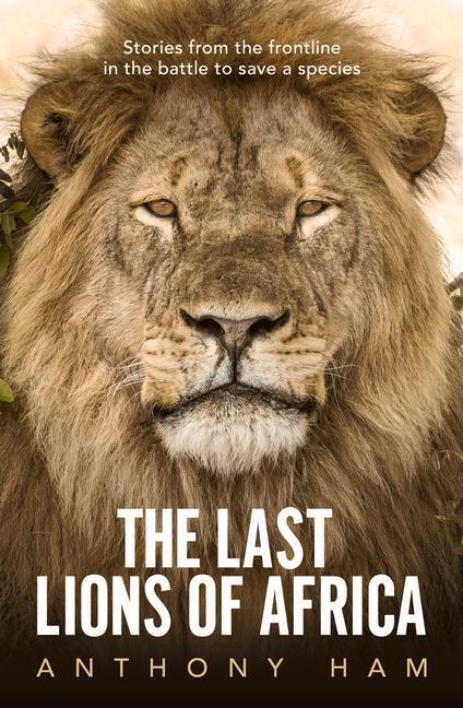 Kniha Last Lions of Africa Anthony Ham