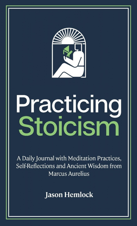 Kniha Practicing Stoicism JASON HEMLOCK