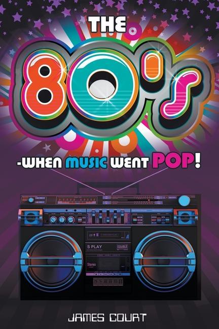 Kniha 80s - When Music Went Pop! James Court
