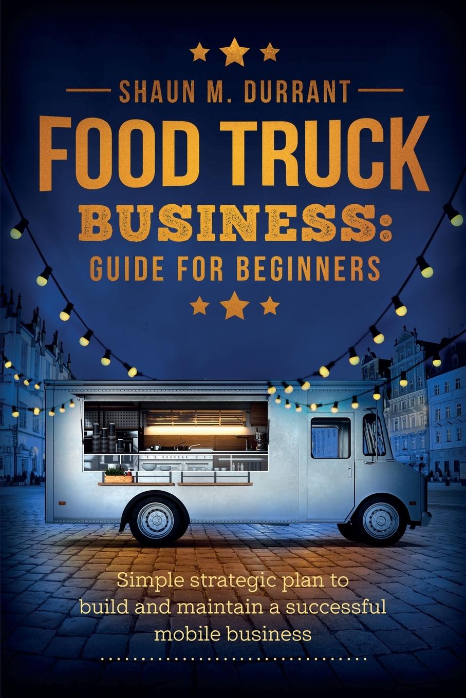 Книга Food Truck Business Guide for Beginners DURRANT