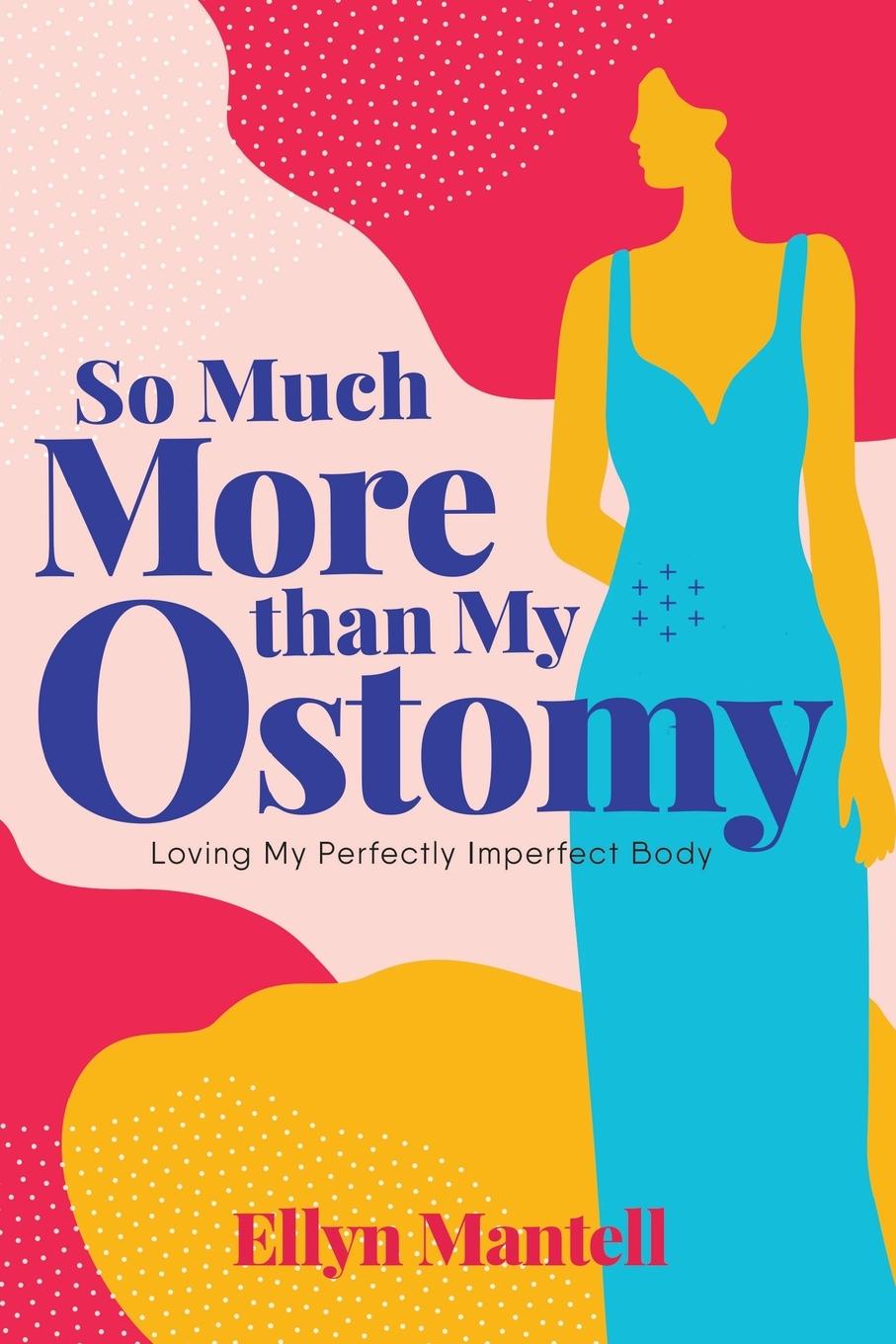 Book So Much More than My Ostomy ELLYN MANTELL