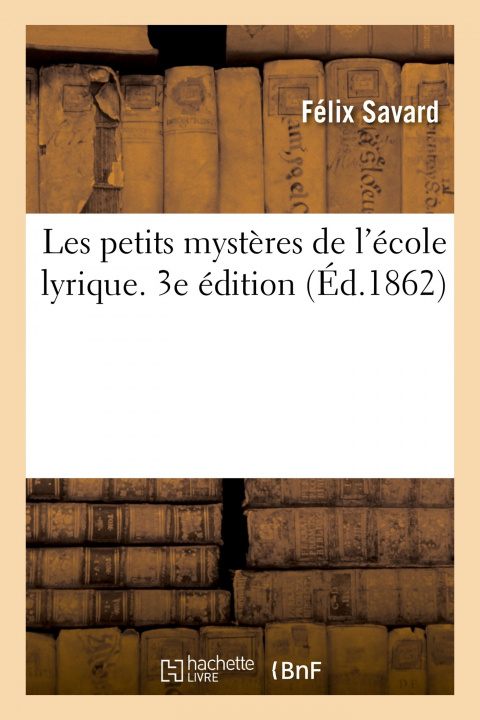 Book Les Petits Mysteres de l'Ecole Lyrique. 3e Edition SAVARD-F