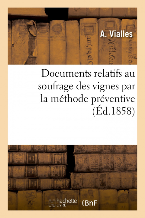 Knjiga Documents Relatifs Au Soufrage Des Vignes Par La Methode Preventive VIALLES-A