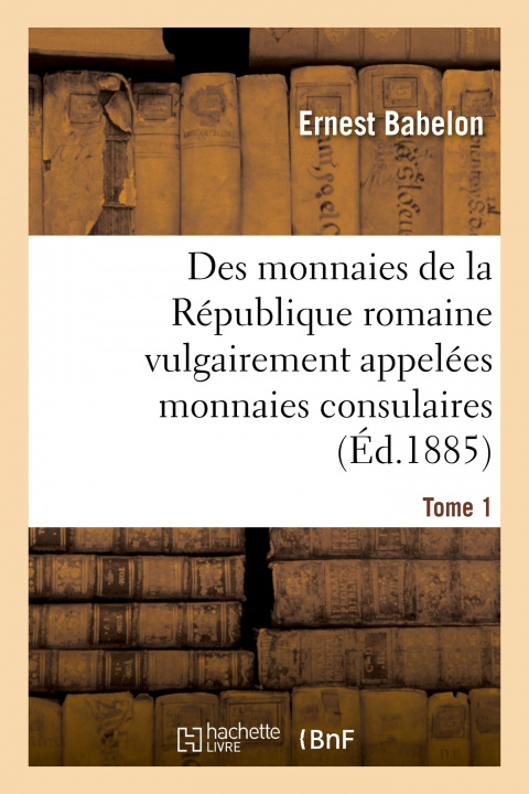 Carte Description Historique Et Chronologique Des Monnaies de la Republique Romaine BABELON-E