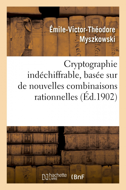 Knjiga Cryptographie Indechiffrable, Basee Sur de Nouvelles Combinaisons Rationnelles MYSZKOWSKI-E V T